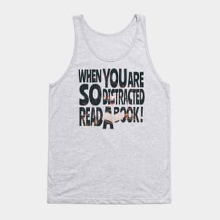 When you are so distracted read a book Tank Top